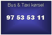 Tekstfelt: Bus & Taxi krsel97 53 53 11